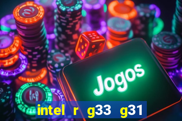 intel r g33 g31 express chipset family roda quais jogos